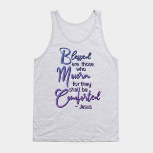 Blessed are those who mourn, for they shall be comforted. Tank Top